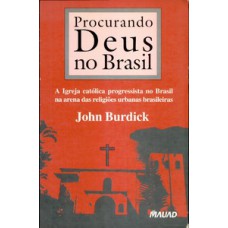 PROCURANDO DEUS NO BRASIL: A IGREJA CATÓLICA PROGRESSISTA NO BRASIL NA ARENA DAS RELIGIÕES URBANAS BRASILEIRAS