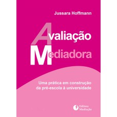 AVALIAÇÃO MEDIADORA: UMA PRÁTICA EM CONSTRUÇÃO DA PRÉ-ESCOLA À UNIVERSIDADE