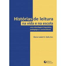 HISTÓRIAS DE LEITURA NA VIDA E NA ESCOLA: UMA ABORDAGEM LINGUÍSTICA, PEDAGÓGICA E SOCIOCULTURAL