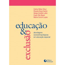 EDUCAÇÃO E EXCLUSÃO: ABORDAGENS SOCIOANTROPOLÓGICAS EM EDUCAÇÃO ESPECIAL