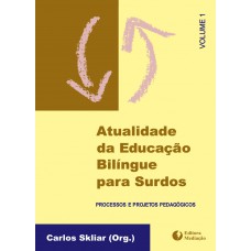 ATUALIDADE DA EDUCAÇÃO BILINGUE VOL.1: PROCESSOS E PROJETOS PEDAGÓGICOS