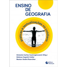 ENSINO DE GEOGRAFIA: PRÁTICAS E TEXTUALIZAÇÕES NO COTIDIANO