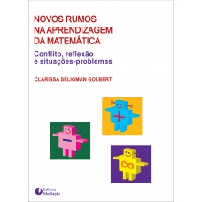 NOVOS RUMOS NA APRENDIZAGEM DA MATEMÁTICA: CONFLITO, REFLEXÃO E SITUAÇÕES PROBLEMAS