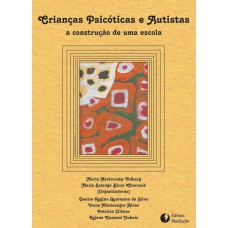 CRIANÇAS PSICÓTICAS E AUTISTAS: A CONSTRUÇÃO DE UMA ESCOLA