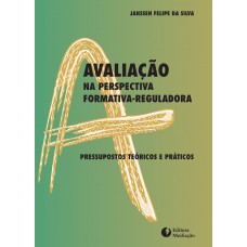 AVALIAÇÃO NA PERSPECTIVA FORMATIVA-REGULADORA: PRESSUPOSTOS TEÓRICOS E PRÁTICOS