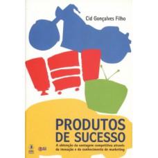 PRODUTOS DE SUCESSO: A OBTENÇÃO DA VANTAGEM COMPETITIVA ATRAVÉS DA INOVAÇÃO E DO CONHECIMENTO DE MARKETING