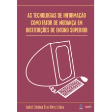 AS TECNOLOGIAS DE INFORMAÇÃO COMO FATOR DE MUDANÇA EM INSTITUIÇÕES DE ENSINO SUPERIOR