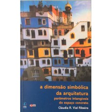 A DIMENSÃO SIMBÓLICA DA ARQUITETURA: PARÂMETROS INATINGÍVEIS DO ESPAÇO CONCRETO