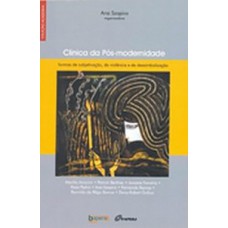 CLÍNICA DA PÓS-MODERNIDADE: FORMAS DE SUBJETIVAÇÃO, DE VIOLÊNCIA E DE DESSIMBOLIZAÇÃO