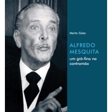 Alfredo Mesquita: um grã-fino na contramão