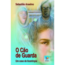 O CÃO DE GUARDA: UM CASO DE LICANTROPIA