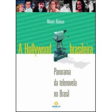 A HOLLYWOOD BRASILEIRA: PANORAMA DA TELENOVELA NO BRASIL