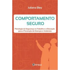 COMPORTAMENTO SEGURO: PSICOLOGIA DA SEGURANCA NO TRABALHO E A EDUCAÇÃO PARA A PREVENÇÃO DE DOENÇAS E ACIDENTES