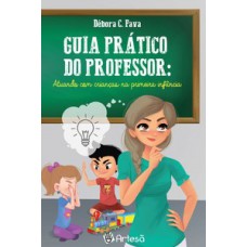 GUIA PRÁTICO DO PROFESSOR: ATUANDO COM CRIANÇAS NA PRIMEIRA INFÂNCIA