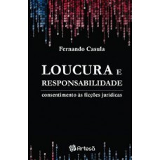 LOUCURA E RESPONSABILIDADE: CONSENTIMENTO ÀS FICÇÕES JURÍDICAS