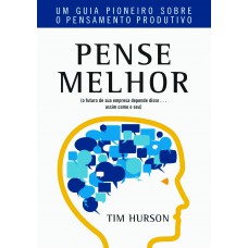 Pense Melhor: Um guia pioneiro sobre o pensamento produtivo