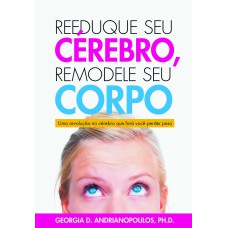 Reeduque seu Cérebro, Remodele seu Corpo: Uma revolução no cérebro que fará você perder peso