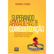 Superando as Armadilhas da Comoditização: Como maximizar sua posição competitiva e aumentar seu poder de ditar os preços