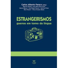 ESTRANGEIRISMOS. GUERRAS EM TORNO DA LÍNGUA