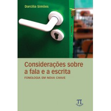 CONSIDERAÇÕES SOBRE A FALA E A ESCRITA. FONOLOGIA EM NOVA CHAVE- VOLUME I