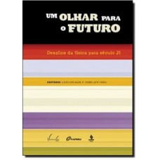 UM OLHAR PARA O FUTURO: DESAFIOS DA FÍSICA PARA O SÉCULO XXI