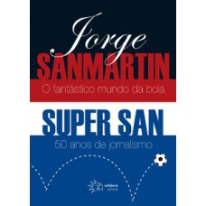 JORGE SANMARTIN - O FANTÁSTICO MUNDO DA BOLA: SUPER SAN - 50 ANOS DE JORNALISMO