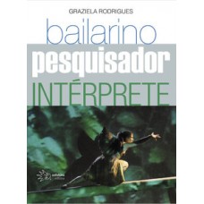 BAILARINO, PESQUISADOR E INTÉRPRETE