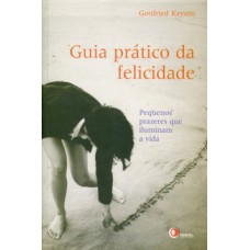 GUIA PRÁTICO DA FELICIDADE: PEQUENOS PRAZERES QUE ILUMINAM A VIDA