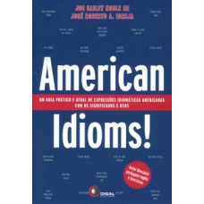 AMERICAN IDIOMS!: UM GUIA PRÁTICO E ATUAL DE EXPRESSÕES IDIOMÁTICAS AMERICANAS COM OS SIGNIFICADOS E USOS – INCLUI GLOSSÁRIO PORTUGUÊS-INGLÊS E EXERCÍCIOS