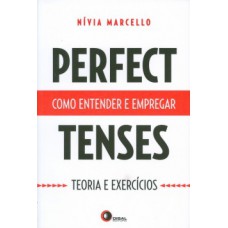 PERFECT TENSES: COMO ENTENDER E EMPREGAR – TEORIA E EXERCÍCIOS