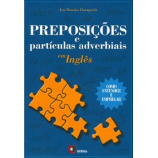 PREPOSIÇÕES E PARTÍCULAS ADVERBIAIS EM INGLÊS: COMO ENTENDER E EMPREGAR