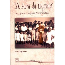 A hora da eugenía: Raça, gênero e nação na América Latina