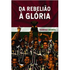 DA REBELIÃO À GLÓRIA