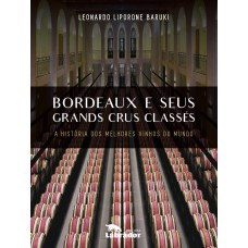 Bordeaux e Seus Grands Crus Classes: A história dos melhores vinhos do mundo