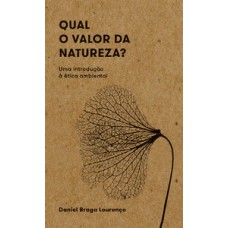 QUAL O VALOR DA NATUREZA?: UMA INTRODUÇÃO À ÉTICA AMBIENTAL