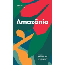 AMAZÔNIA: POR UMA ECONOMIA DO CONHECIMENTO DA NATUREZA