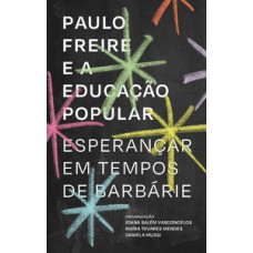 PAULO FREIRE E A EDUCAÇÃO POPULAR: ESPERANÇAR EM TEMPOS DE BARBÁRIE