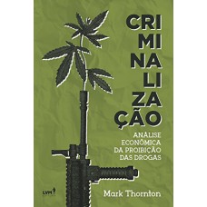 Criminalização: Análise econônomica da proibição das drogas