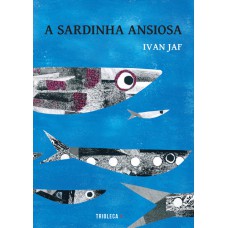 A Sardinha Ansiosa: A Sardinha Ansiosa