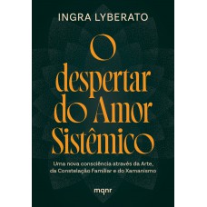 O despertar do Amor Sistêmico: Uma nova consciência através da Arte, da Constelação Familiar e do Xamanismo