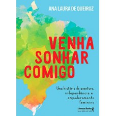 VENHA SONHAR COMIGO: 365 DIAS DE AVENTURAS, INDEPENDÊNCIA E EMPODERAMENTO FEMININO