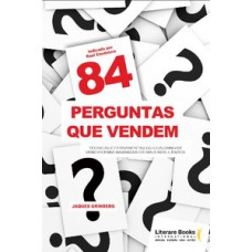 84 PERGUNTAS QUE VENDEM: TÉCNICAS E FERRAMENTAS DO COACHING DE VENDAS PARA MAXIMIZAR OS SEUS RESULTADOS