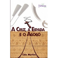 A CRUZ, A ESPADA E O AGOGÔ