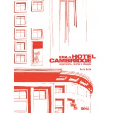 Era o Hotel Cambridge: Arquitetura, cinema e educação