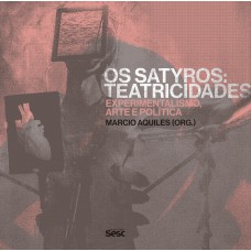 Os Satyros: Teatricidades - experimentalismo, arte e política