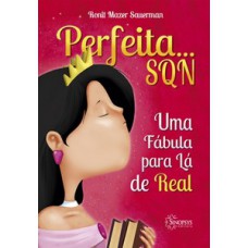 PERFEITA... SQN - UMA FABULA PARA LA DE