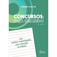 CONCURSOS: FAÇA SEM MEDO - GUIA COGNITIVO-COMPORTAMENTAL PARA A APROVAÇÃO EM CONCURSOS