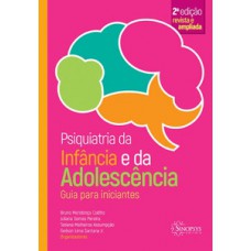 PSIQUIATRIA DA INFÂNCIA E DA ADOLESCÊNCIA: GUIA PARA INICIANTES - 2º EDIÇÃO REVISTA E AMPLIADA