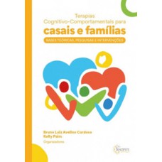 TERAPIAS COGNITIVO-COMPORTAMENTAIS PARA CASAIS E FAMÍLIAS: BASES TEÓRICAS, PESQUISAS E INTERVENÇÕES