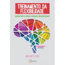 TREINAMENTO DA FLEXIBILIDADE: QUANDO NÓS E NOSSAS CRIANÇAS ENLOUQUECEMOS